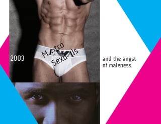 t ro s
2003
   2004   M xu l     and the angst
           Se        of maleness.
 