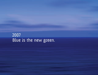 2007
Blue is the new green.
 
