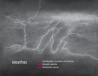 Weather   Then: Earthquakes, tsunamis and Katrina
          Now: Extreme weather
          Next: Overheated planet
 