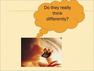 Do they really think differently? 