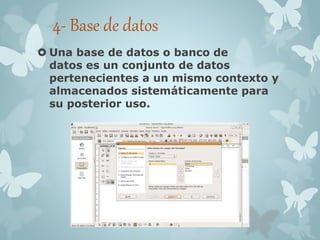 4- Base de datos 
 Una base de datos o banco de 
datos es un conjunto de datos 
pertenecientes a un mismo contexto y 
almacenados sistemáticamente para 
su posterior uso. 
 