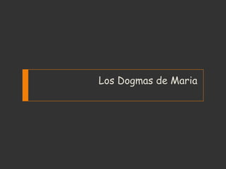 Los Dogmas de Maria
 