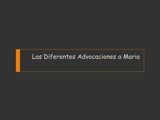 Las Diferentes Advocaciones a Maria
 