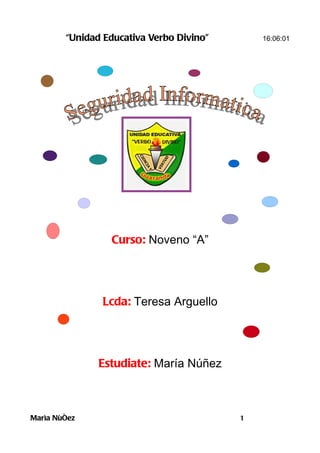 “Unidad Educativa Verbo Divino”       16:06:01




                 Curso: Noveno “A”




                Lcda: Teresa Arguello




               Estudiate: María Núñez



Marìa Nùñez                               1
 
