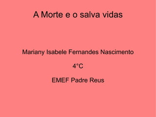 A Morte e o salva vidas Mariany Isabele Fernandes Nascimento 4°C EMEF Padre Reus 