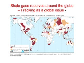 Shale gase reserves around the globe
– Fracking as a global issue -
 