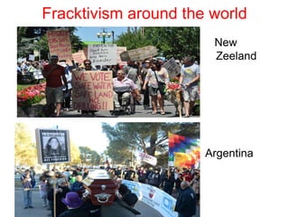 Fracktivism around the world
New
Zeeland
Argentina
 