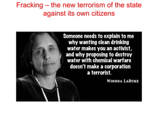 Fracking – the new terrorism of the state
against its own citizens
 