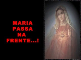 MARIA
  PASSA
   NA
FRENTE...!


             (.’ .) trigo ns133 (.’.)
 