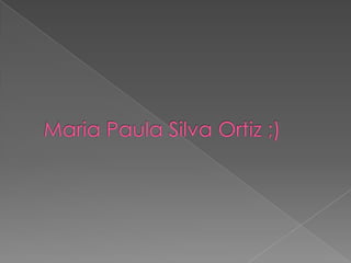 Maria Paula Silva Ortiz ;) 