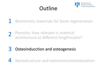 Outline
Biomimetic materials for bone regeneration
Porosity: how relevant is material
architecture at different lengthscal...
