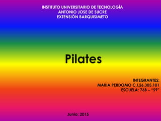 INSTITUTO UNIVERSITARIO DE TECNOLOGÌA
ANTONIO JOSE DE SUCRE
EXTENSIÒN BARQUISIMETO
INTEGRANTES:
MARIA PERDOMO C.I.26.305.101
ESCUELA: 76B – “S9”
Junio; 2015
 