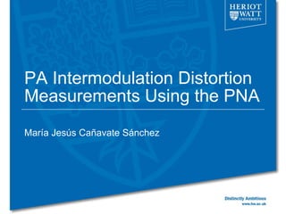 PA Intermodulation Distortion
Measurements Using the PNA
María Jesús Cañavate Sánchez
 