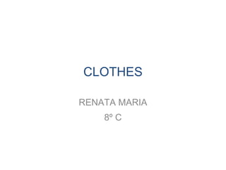 CLOTHES RENATA MARIA 8º C 