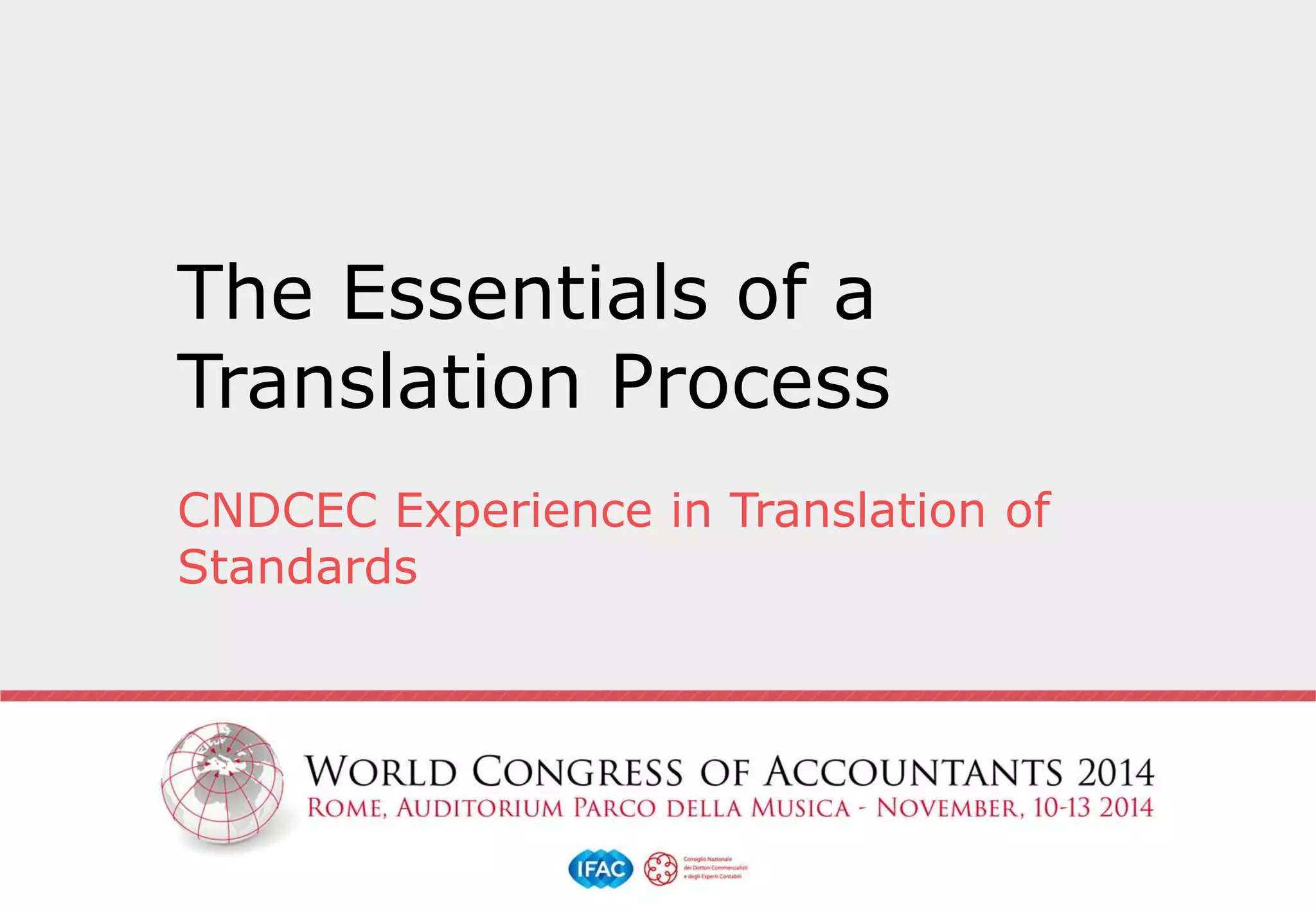 The Essentials of a
Translation Process
CNDCEC Experience in Translation of
Standards
 