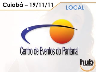 Cuiabá – 19/11/11   LOCAL
 