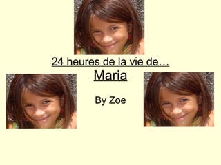 24 heures de la vie de… Maria By Zoe 