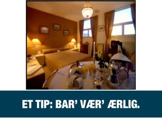 OREVENTHEDINNERBUFFETET TIP: BAR’ VÆR’ ÆRLIG.
 