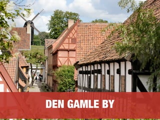 DEN GAMLE BY
 