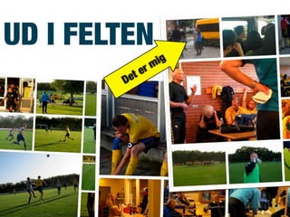 UD I FELTEN
Det er mig
 