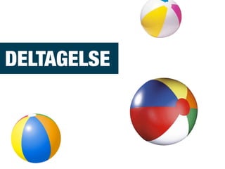 DELTAGELSE
 