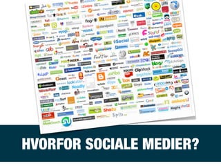 HVORFOR SOCIALE MEDIER?
 