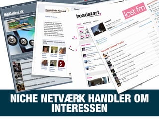 NICHE NETVÆRK HANDLER OM
INTERESSEN
 