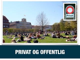 PRIVAT OG OFFENTLIG
 