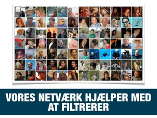 VORES NETVÆRK HJÆLPER MED
AT FILTRERER
 