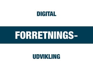 FORRETNINGS-
UDVIKLING
DIGITAL
 