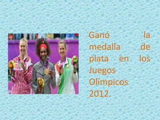 Ganó
medalla
plata en
Juegos
Olímpicos
2012.

la
de
los

 
