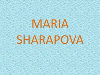 MARIA
SHARAPOVA

 