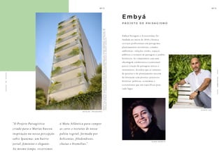 “O Projeto Paisagístico
criado para o Marias buscou
inspiração na nossa percepção
sobre Ipanema: um bairro
jovial, feminino e elegante.
Ao mesmo tempo, recorremos
à Mata Atlântica para compor
as cores e texturas de nossa
paleta vegetal, formada por
heliconias, filodendrons,
clusias e bromélias.”
DETALHE - PAISAGISMO
P
e
r
s
pe
c
t
i
v
a
i
l
u
s
t
r
a
d
a
.
A
de
c
o
r
a
ç
ã
o
,
o
s
r
e
v
e
s
t
i
me
n
t
o
s
e
o
p
a
i
s
a
g
i
s
m
o
s
ã
o
i
m
a
ge
n
s
me
r
a
me
n
t
e
i
l
u
s
t
r
a
t
i
v
a
s
.
O
s
m
ó
v
e
i
s
,
a
s
s
i
m
c
o
m
o
o
s
m
a
t
e
r
i
a
i
s
de
a
c
a
b
a
me
n
t
o
s
ã
o
de
d
i
me
n
s
õ
e
s
c
o
me
r
c
i
a
i
s
e
n
ã
o
f
a
z
em
p
a
r
t
e
d
o
c
o
n
t
r
a
t
o
de
c
o
n
s
t
r
u
ç
ã
o
.
O
i
m
ó
v
e
l
e
o
emp
r
ee
n
d
i
me
n
t
o
s
e
r
t
ã
o
e
n
t
r
eg
u
e
s
c
o
m
o
i
n
d
i
c
a
d
o
n
o
mem
o
r
i
a
l
de
s
c
r
i
t
i
v
o
.
E m byá
P R O J E T O D E P A I S A G I S M O
Embyá Paisagens e Ecossistemas foi
fundada no início de 2010 e fornece
serviços profissionais em paisagismo,
planejamentos territoriais, estudos
ambientais, soluções verdes, espaços
públicos e restauro de paisagens e jardins
históricos. Se compromete com uma
abordagem colaborativa e contextual
para a criação de paisagens únicas e
sustentáveis. Acredita que as soluções
de projetos e de planejamento nascem
da interação com pessoas, processos,
histórias, políticas, economias e
ecossistemas que são específicos para
cada lugar.
EL ENA GEPPETTI
D UARTE VAZ
A
R
Q
U
I
T
E
T
O
S
2
0
 