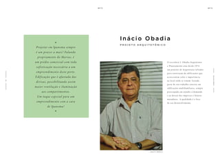 O escritório I. Obadia Arquitetura
e Planejamento atua desde 1974
em projetos de Arquitetura voltados
para construção de edificações que
acrescentem valor e importância
ao local onde se situam. Grande
parte de seu trabalho consiste em
edificações multifamiliares, sempre
preocupado em atender à demanda
e ao desejo das empresas e futuros
moradores. A qualidade é o foco
de seu desenvolvimento.
Projetar em Ipanema sempre
é um prazer a mais! Falando
propriamente do Marias, é
um prédio comercial com toda
sofisticação necessária a um
empreendimento deste porte.
Edificação que é afastada das
divisas, possibilitando assim
maior ventilação e iluminação
aos compartimentos.
Um toque especial para um
empreendimento com a cara
de Ipanema!
“
“
I ná ci o Ob a d i a
P R O J E T O A R Q U I T E T Ô N I C O
A
R
Q
U
I
T
E
T
O
S
IN ÁCIO OBA DIA
2
2
 