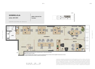 0.0 0.50 1.00 2.00 3.00
P
L
A
N
T
A
S
a de c o r a ç ã o , o pa i s a g i s m o e o s r e v e s t i me n t o s s ã o i m a ge n s me r a me n t e i l u s t r at i va s . o s m ó v e i s , a s s i m c o m o o s
m at e r i a i s de a c a b a me n t o r ep r e s e n ta d o s n a p l a n ta s ã o de d i me n s õ e s c o me r c i a i s e n ã o fa z em pa r t e d o c o n t r at o
de c o n s t u ç ã o . o i m ó v e l s e r á e n t r eg u e c o m o i n d i c a d o n o mem o r i a l de s c r i t i v o . e s ta é u m a p l a n ta p r o v i s ó r i a
s u je i ta a a lt e r a ç ã o s em av i s o p r é v i o . o p r o je t o p o de r á s o f r e r m o d i f i c a ç õ e s de c o r r e n t e s d a s p o s t u r a s
m u n i c i pa i s , c o n c e s s i o n á r i a s e d o l o c a l . a p l a n ta a p r e s e n ta l o c a l i z a ç ã o p r e l i m i n a r de p i l a r e s e p r u m a d a s de
i n s ta l a ç õ e s . a s á r e a s p r i vat i va s r ep r e s e n ta m a s á r e a s d o s c o mpa r t i me n t o s s o m a d a s à s á r e a s d a s pa r ede s , p i l a r e s
e p r u m a d a s . a s c o ta s a p r e s e n ta d a s em p l a n ta s ã o de e i x o a e i x o d a s pa r ede s . o s m at e r i a i s a s e r em u t i l i z a d o s
n a c o n s t r u ç ã o e s tã o e s pe c i f i c a d o s n o mem o r i a l de s c r i t i v o . o s m at e r i a i s e a c a b a me n t o s a p r e s e n ta d o s n e s s a
p l a n ta s e r ã o o f e r e c i d o s a o s c l i e n t e s c o m u m c u s t o a d i c i o n a l , d u r a n t e a pe r s o n a l i z a ç ã o de a c a b a me n t o s .
SOBRELOJA
salas 201/301
ÁREA PRIVATIVA
74,33m2
s u ge s tã o e s c r i t ó r i o de a d v o c a c i a
4
8
 