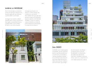 Por trás de uma empresa com mais de
26 anos de experiência estão processos
de gestão organizados que aumentam
a produtividade e assertividade.
Ao longo de sua trajetória, a Mozak
aprendeu muito e tornou seus processos
mais rígidos, acompanhando de perto
a produtividade e as necessidades
de todos os seus setores, traçando
estratégias para alcançar seus
objetivos e realizar entregas com
excelência aos seus clientes.
Hoje, podemos dizer que somos uma
das poucas empresas de médio porte
em nosso segmento certificadas pelo
ISO 9001:15 e que esse é apenas o
começo de um processo intenso de
profissionalização no planejamento
estratégico de nossa empresa.
sobre a MOZA K
f
o
t
o
i
l
u
s
t
r
a
t
i
v
a
A ISO 9001 é um sistema de gestão
de qualidade, com um conjunto de
diretrizes que buscam padronizar
e verificar processos da empresa
com base na melhoria contínua.
Essa certificação representou um
passo muito importante para nós.
Oferecemos ainda mais confiança
para nosso cliente, que ao longo
do relacionamento com a Mozak
terá garantia de um serviço de
alta qualidade e, ao final da obra,
um produto que superará suas
expectativas. Assumimos com nossos
clientes e parceiros o compromisso de
estar sempre em busca de excelência.
iso 9001
f
o
t
o
i
l
u
s
t
r
a
t
i
v
a
A
M
O
Z
A
K
1
3
4
 