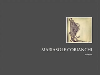 MARIASOLE COBIANCHI
Portfolio
 