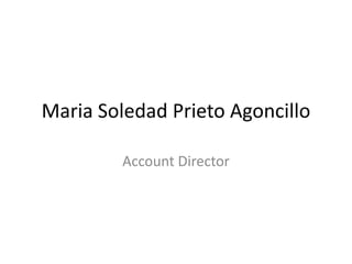 Maria Soledad Prieto Agoncillo 
Account Director  