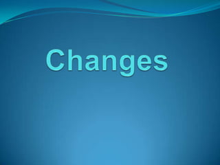 Changes