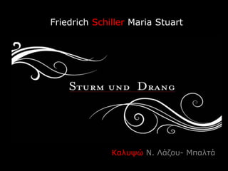 FFriedrich Schiller Maria Stuart
Καλυψώ Ν. Λάζου- Μπαλτά
 