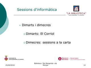 26/02/2010Biblioteca  Sta Margarida i els Monjos8Durada del projecteDe març a juny i d’octubre a desembreHorari: de dilluns a divendres, de 5 a 7,30 h de la tarda