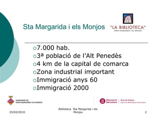 26/02/2010Biblioteca  Sta Margarida i els Monjos2Sta Margarida i els Monjos7.000 hab.