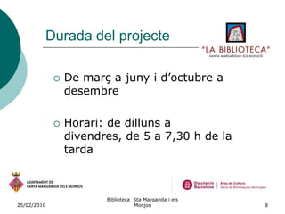 26/02/2010Biblioteca  Sta Margarida i els Monjos4La BibliotecaInaugurada 20031.100 m2 (800 biblioteca)Compartim espai Arxiu Municipal3 persones jornada completa