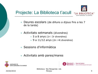 26/02/2010Biblioteca  Sta Margarida i els Monjos5Situació prèviaSala infantil(espai de relació)Fer deuresTrobar-se amb els companysPassar la tardaNo hi ha un altre espai	 fora de l’escola
