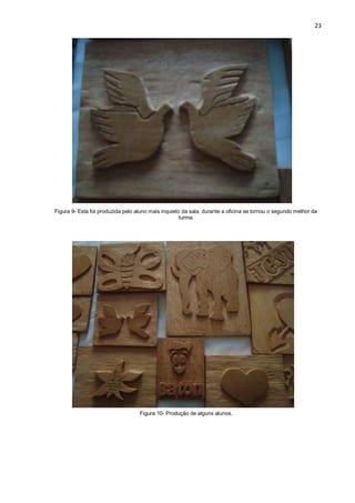 23




Figura 9- Esta foi produzida pelo aluno mais inquieto da sala, durante a oficina se tornou o segundo melhor da
                                                     turma.




                                   Figura 10- Produção de alguns alunos.
 