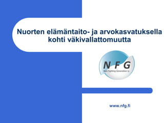 Nuorten elämäntaito- ja arvokasvatuksella
kohti väkivallattomuutta
www.nfg.fi
 