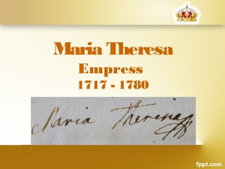 Maria Theresa
  Empress
  1717 - 1780
 