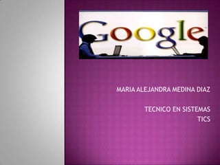 MARIA ALEJANDRA MEDINA DIAZ
TECNICO EN SISTEMAS
TICS
 