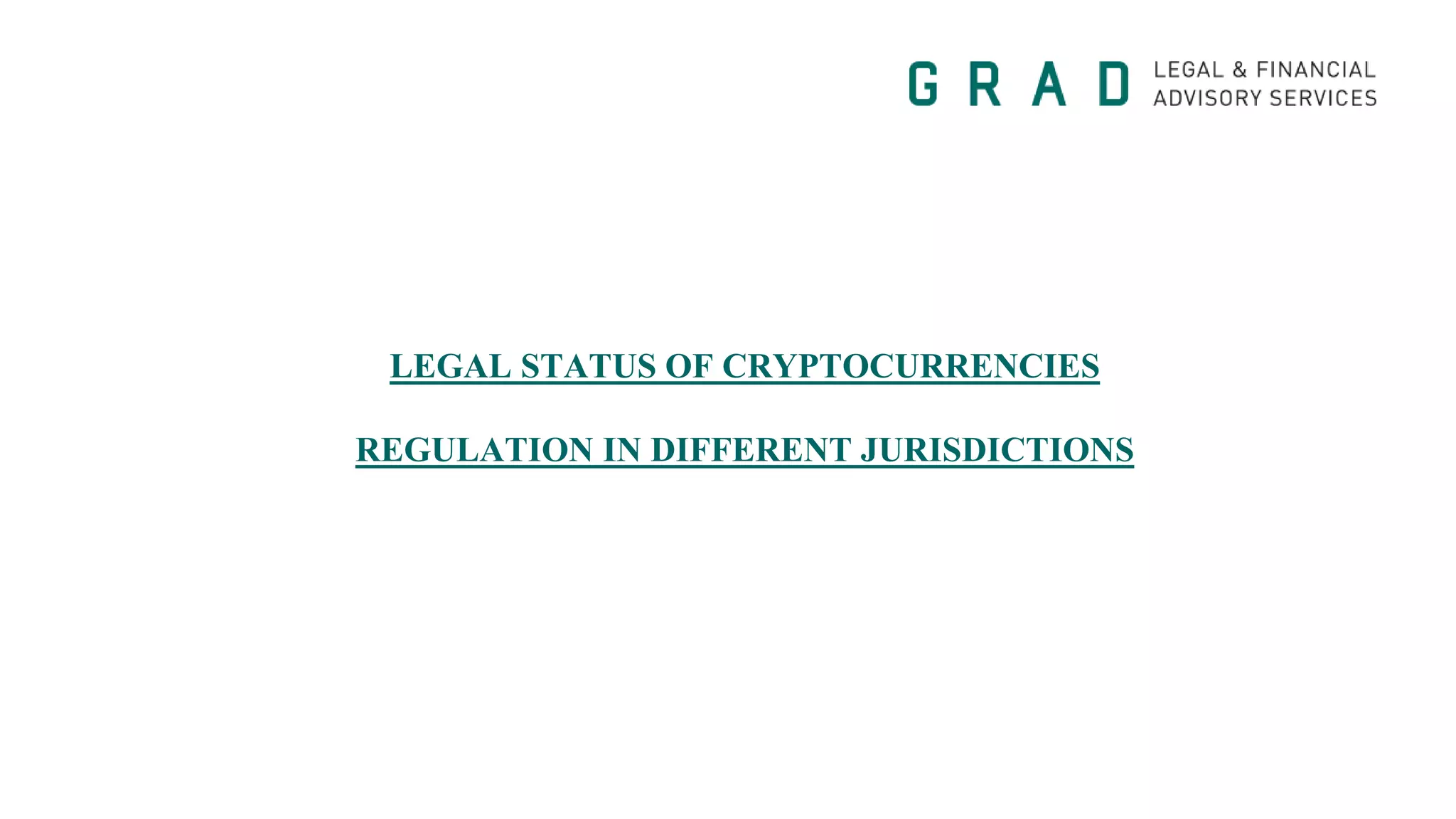 LEGAL STATUS OF CRYPTOCURRENCIES
REGULATION IN DIFFERENT JURISDICTIONS
 