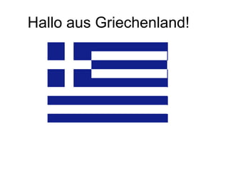 Hallo aus Griechenland!
 